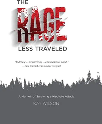 The Rage Less Traveled: A Memoir of Surviving a Machete Attack